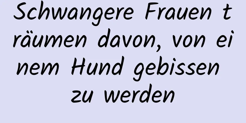 Schwangere Frauen träumen davon, von einem Hund gebissen zu werden