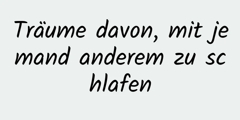 Träume davon, mit jemand anderem zu schlafen