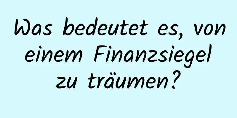 Was bedeutet es, von einem Finanzsiegel zu träumen?