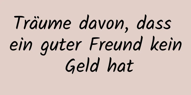 Träume davon, dass ein guter Freund kein Geld hat