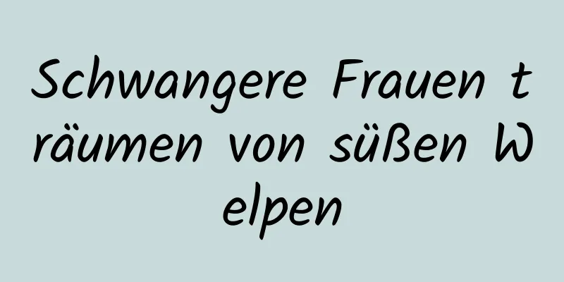 Schwangere Frauen träumen von süßen Welpen