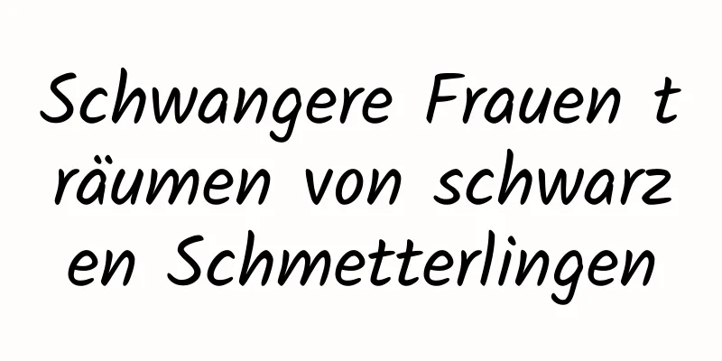 Schwangere Frauen träumen von schwarzen Schmetterlingen