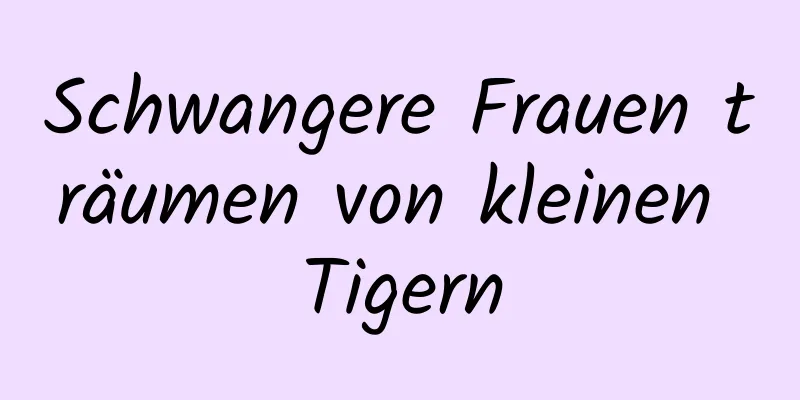 Schwangere Frauen träumen von kleinen Tigern