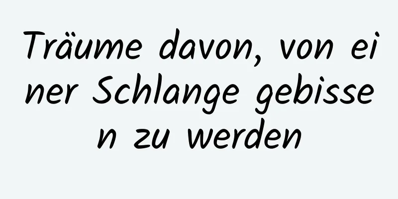 Träume davon, von einer Schlange gebissen zu werden