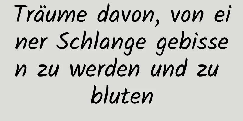 Träume davon, von einer Schlange gebissen zu werden und zu bluten