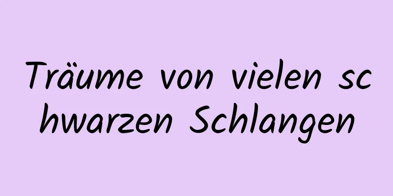 Träume von vielen schwarzen Schlangen