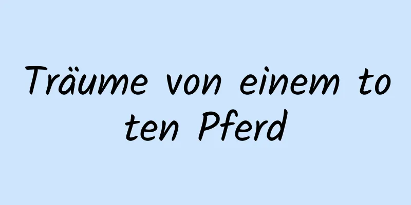 Träume von einem toten Pferd