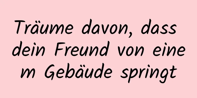 Träume davon, dass dein Freund von einem Gebäude springt