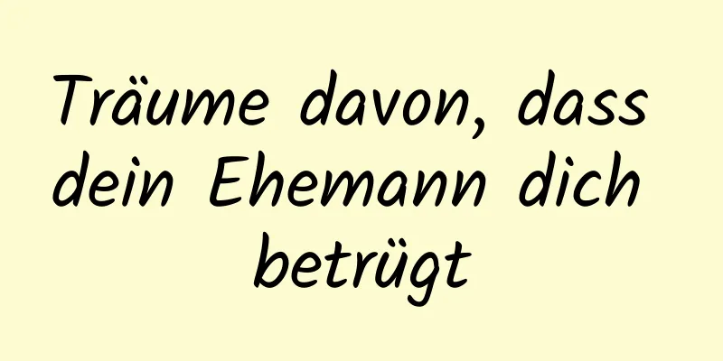 Träume davon, dass dein Ehemann dich betrügt