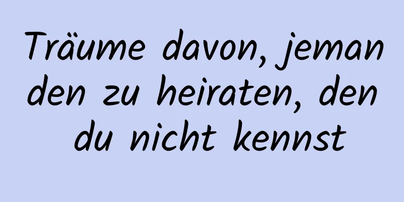 Träume davon, jemanden zu heiraten, den du nicht kennst