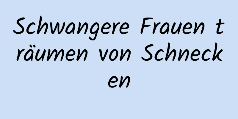 Schwangere Frauen träumen von Schnecken