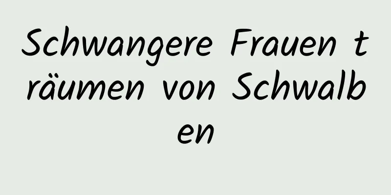 Schwangere Frauen träumen von Schwalben