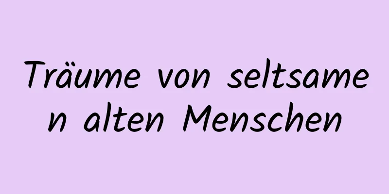 Träume von seltsamen alten Menschen