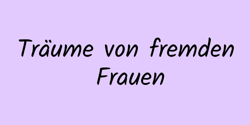 Träume von fremden Frauen