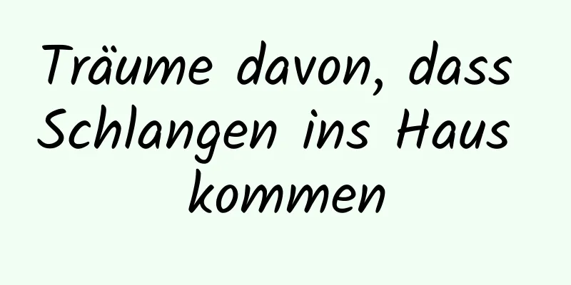 Träume davon, dass Schlangen ins Haus kommen