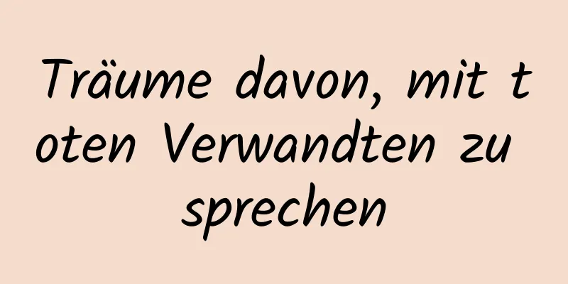 Träume davon, mit toten Verwandten zu sprechen