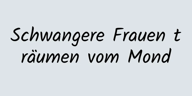 Schwangere Frauen träumen vom Mond