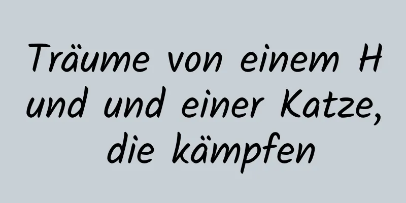 Träume von einem Hund und einer Katze, die kämpfen