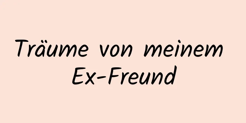 Träume von meinem Ex-Freund