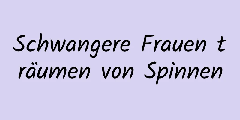 Schwangere Frauen träumen von Spinnen