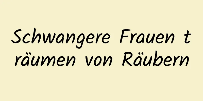 Schwangere Frauen träumen von Räubern