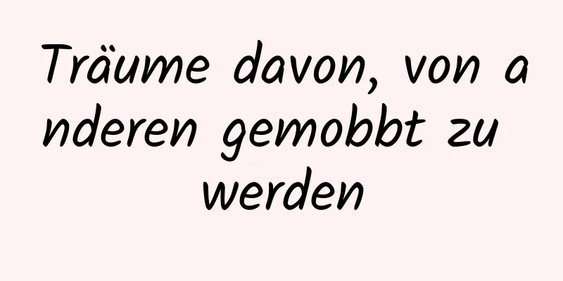 Träume davon, von anderen gemobbt zu werden