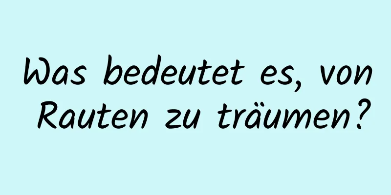 Was bedeutet es, von Rauten zu träumen?