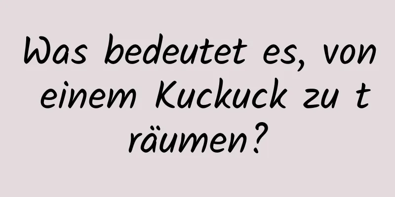 Was bedeutet es, von einem Kuckuck zu träumen?