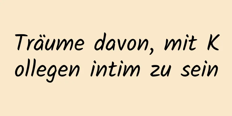 Träume davon, mit Kollegen intim zu sein