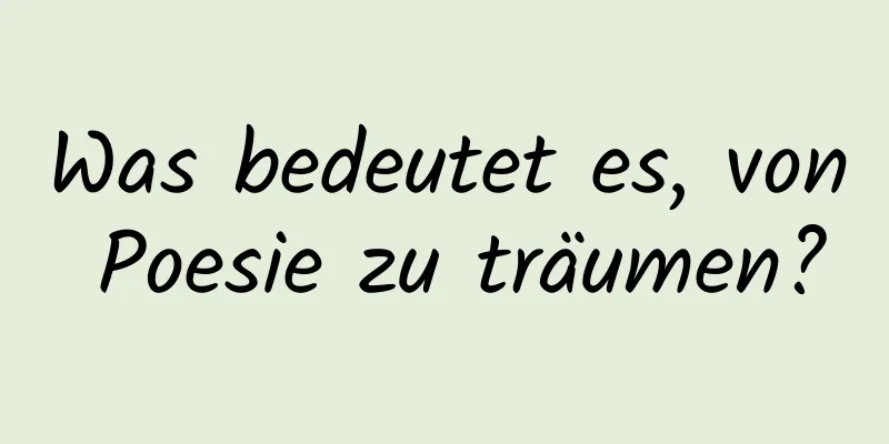 Was bedeutet es, von Poesie zu träumen?