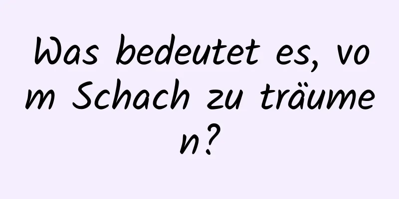 Was bedeutet es, vom Schach zu träumen?