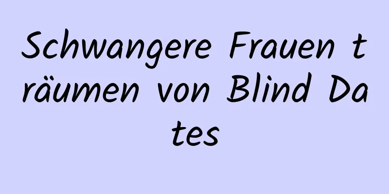 Schwangere Frauen träumen von Blind Dates