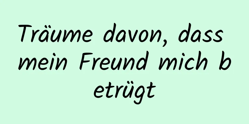 Träume davon, dass mein Freund mich betrügt