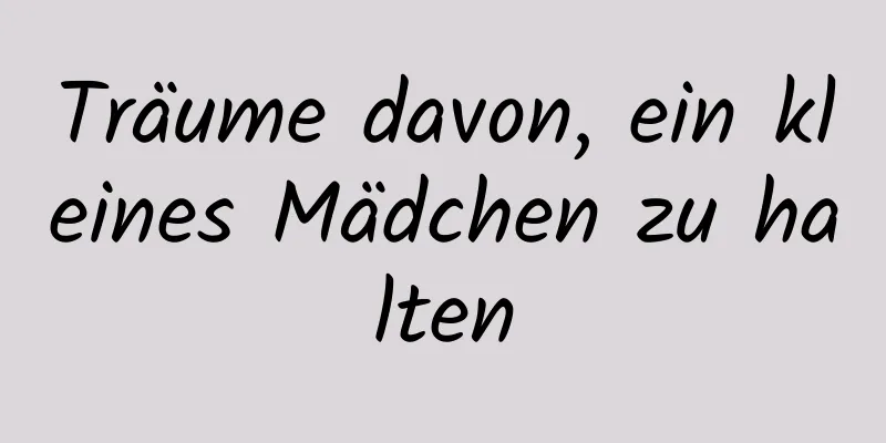 Träume davon, ein kleines Mädchen zu halten