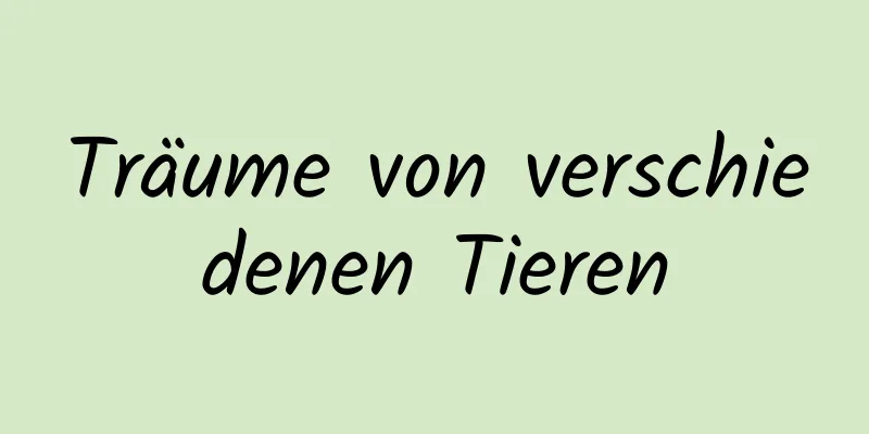 Träume von verschiedenen Tieren