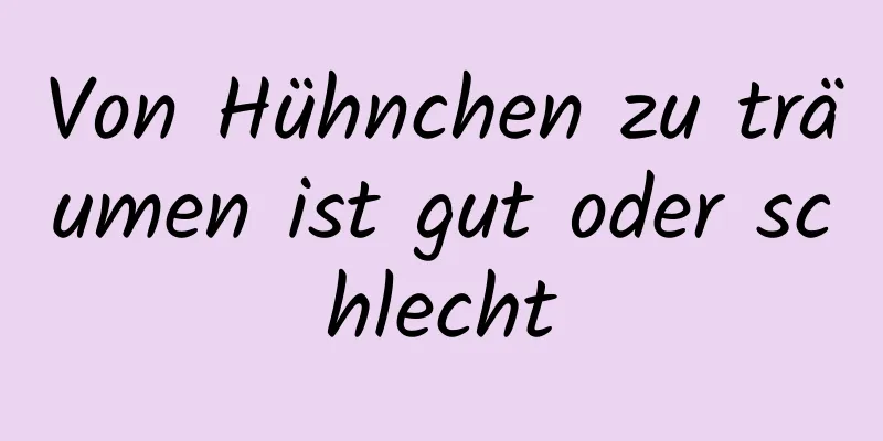 Von Hühnchen zu träumen ist gut oder schlecht