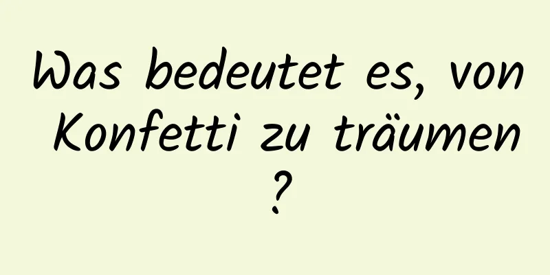 Was bedeutet es, von Konfetti zu träumen?