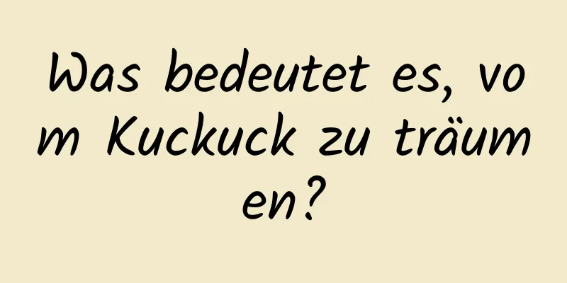 Was bedeutet es, vom Kuckuck zu träumen?