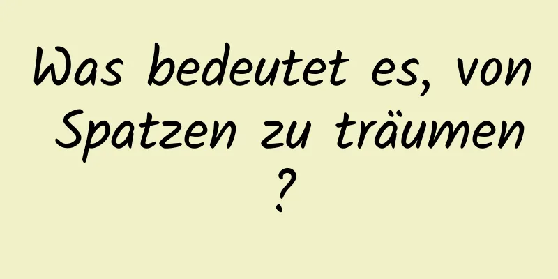 Was bedeutet es, von Spatzen zu träumen?