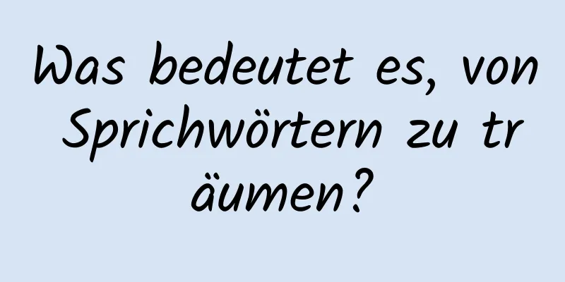 Was bedeutet es, von Sprichwörtern zu träumen?