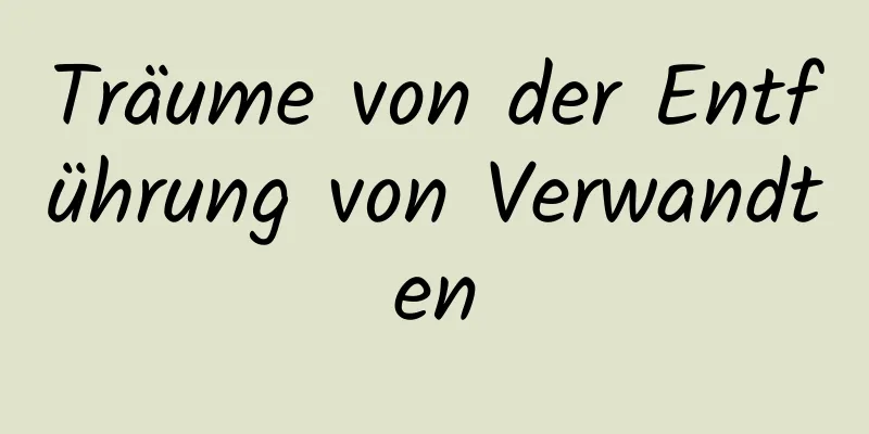 Träume von der Entführung von Verwandten