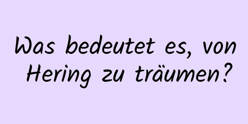 Was bedeutet es, von Hering zu träumen?