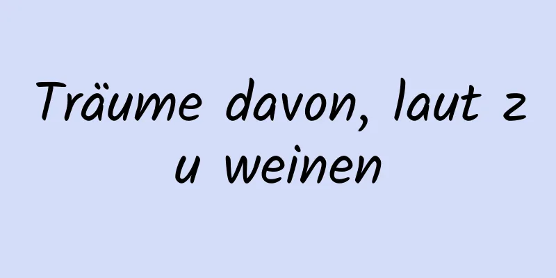 Träume davon, laut zu weinen