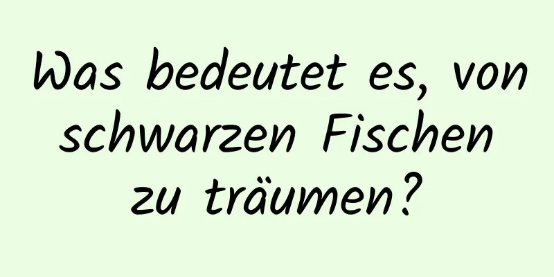 Was bedeutet es, von schwarzen Fischen zu träumen?