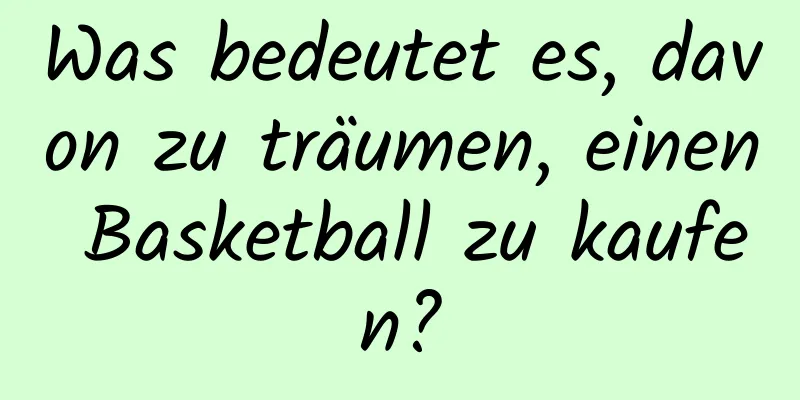 Was bedeutet es, davon zu träumen, einen Basketball zu kaufen?