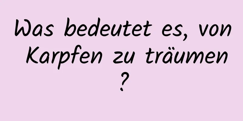 Was bedeutet es, von Karpfen zu träumen?