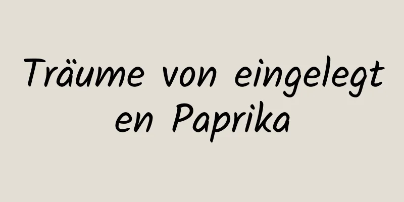 Träume von eingelegten Paprika