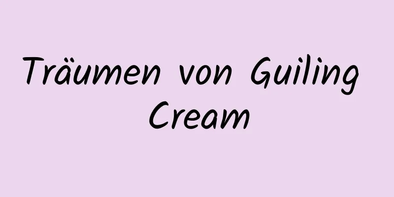 Träumen von Guiling Cream