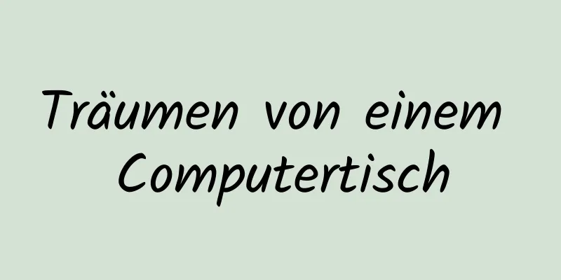 Träumen von einem Computertisch