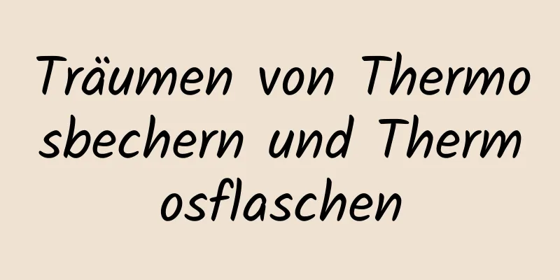 Träumen von Thermosbechern und Thermosflaschen